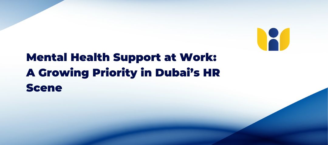 Mental Health Support at Work: A Growing Priority in Dubai’s HR Scene